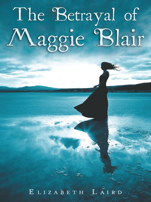 Title details for The Betrayal of Maggie Blair by Elizabeth Laird - Available
